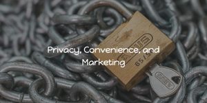 privacy, convenience, and marketing